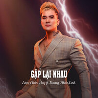 Gặp Lại Nhau - Lâm Chấn Huy & Dương Nhất Linh