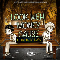 Look Weh Money Cause - Chronic Law