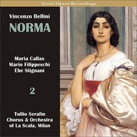 Norma: Act I, Scene 2 - "Vanne, e li cela entrambi" - Maria Callas & Tullio Serafin & Ebe Stignani & Chorus & Orchestra of La Scala, Milan & Mario Filippeschi & Винченцо Беллини