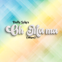 Oh Mama (Watagwan) - Dully Sykes
