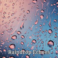 Raindrop Melodies - Music for camping on a rainy day & Music to start the morning motivated & Bonfire for winter