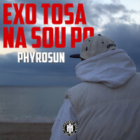 Exo Tosa Na Sou Po - Phyrosun & Dj Denjah D & Alley Loops