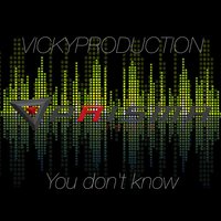 You Don't Know - Vickyproduction