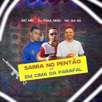 Sarra No Pentão vs Em Cima Da Parafal - MC Gui Gs & DJ Feba MDM & MC MN