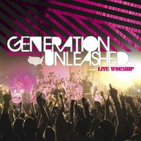 I Worship You - Generation Unleashed