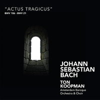 Ich hatte viel Bekümmernis, BWV 21: "Was betrübst du dich, meine Seele - Amsterdam Baroque Orchestra & Choir & Johann Sebastian Bach