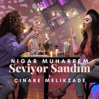 Seviyor Sandım - Nigar Müharrem & Чинара Меликзаде