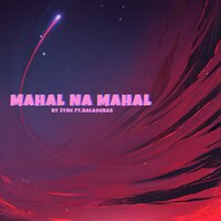 Mahal Na Mahal - ZYNC & BALASUBAS