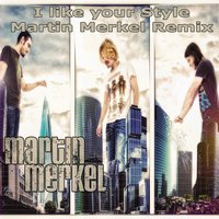 I Like Your Style - Martin Merkel