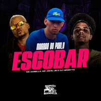 Magrão do Pablo Escobar - Mc Dobella & MC JOHN JB & DJ Negritto