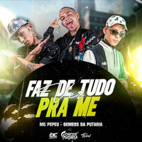 Faz de Tudo pra Me Ver - Os Gemeos da Putaria & MC PEPEU