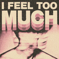 I Feel Too Much - Dance Yourself Clean