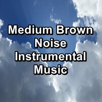Medium Brown Noise Deep Relaxation Loopable for 8 Hours - White Noise Baby Sleep & White Noise Research & Natural White Noise Relaxation