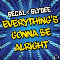Everything's Gonna Be Alright - SECAL & Slydee & Uccello & Dexton & Uccello & Dexton
