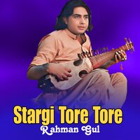 Stargi Tore Tore - Rahman Gul