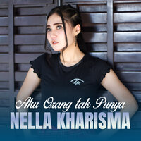 AKU ORANG TAK PUNYA - nella kharisma