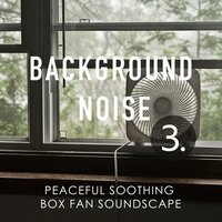 Peaceful Soothing Box Fan Soundscape, Pt. 7 - Thomas O'Reilly