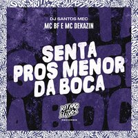 Senta Pros Menor da Boca - MC BF & MC DEKAZIN & DJ Santos MEC
