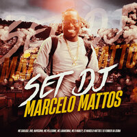 Set Dj Marcelo Mattos - DJ MARCELO MATTOS & DJ FERRUJO DA SERRA & MC LARANJINHA & Mc Pellegrine & MC R Marley & Napissima