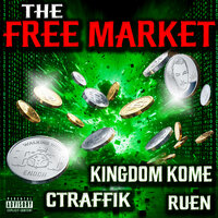 The Free Market - Kingdom Kome & Ruen & Ctraffik
