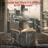 Chicago - KT The Legend & Wayne G & J Platinum