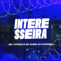 Interesseira - DJ Dozabri & MC Vitinho & MC Dhom