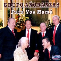 Para Vos Mamá - Grupo Añoranzas