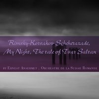 The Tale of Tsar Saltan Suite, Op. 57: I. The Tsar's Departure and Farewell - L'Orchestre da la Suisse Romande & Ernest Ansermet & Николай Римский-Корсаков