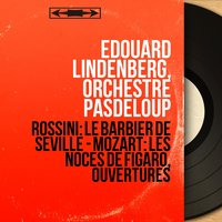 Les noces de Figaro, K. 492: Ouverture - Edouard Lindenberg & Вольфганг Амадей Моцарт