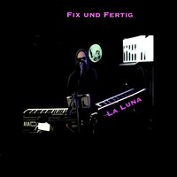La Luna - Fix und Fertig