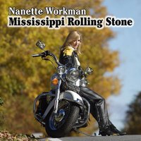 Mississippi Rolling Stone - Nanette Workman