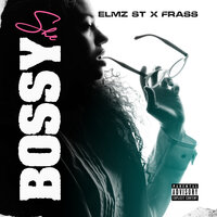 She Bossy - Elmz St & Frass