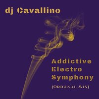 Addictive Electro Symphony - DJ Cavallino