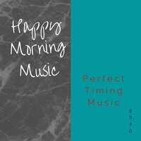 Happy Morning Music- Perfect Timing - Happy Morning Music