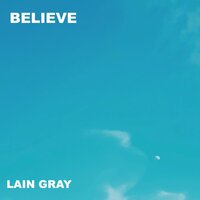 Believe - Lain Gray