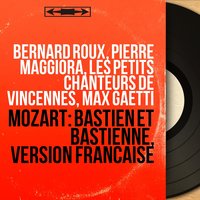 Bastien and Bastienne, K. 50, Scene 6: No. 12, "La voici!" - Aria. "Jadis, Bastien m'était fidèle" (Bastien, Bastienne) - Pierre Maggiora & Max Gaetti & Bernard Roux & Max Gaetti Orchestra & Max Gaetti Orchestra, Max Gaëtti, Pierre Maggiora, Bernard Roux & Вольфганг Амадей Моцарт