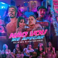 Não Vou me Apegar - Mc J Mito & Mc Lozin & Guga Divulga & NILO