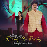 Changay Rakhey Ni Pardey - Sharafat Ali Khan