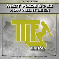 How It Will Begin - Matt Wade & PEZ