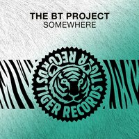 Somewhere - The BT Project
