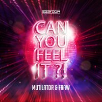 Can You Feel It?! - Mutilator & Fraw