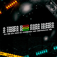 A Tropa do para Nunca - DJ RB DA DZ9 & MC METRALHA RB & Dj Koringa
