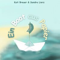 Ein Boot aus Papier - Kati Breuer & Sandra Lierz