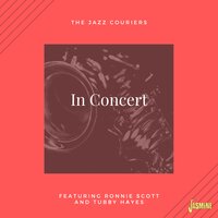 Cheek to Cheek - Ronnie Scott & Tubby Hayes & The Jazz Couriers