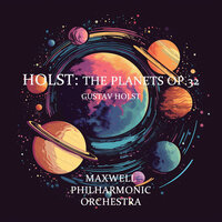 The Planets Op.32: I. Mars. The Bringer Of War - Maxwell Philharmonic Orchestra & Густав Холст