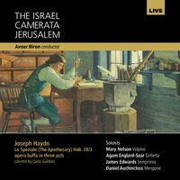 Lo Speziale (The Apothecary), Hob. 28/3: No. 3, Oh, bellisima nuova - Mary Nelson & James Edwards & Avner Biron & Daniel Auchincloss & The Israel Camerata Jerusalem & Agam Englard-Saar & Йозеф Гайдн