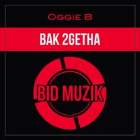 Bak 2Getha - Oggie B