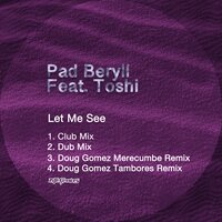 Let Me See - Pad Beryll & Toshi