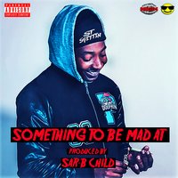 Something to Be Mad At - ST Spittin