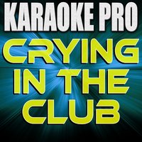 Crying In The Club - Karaoke Pro
